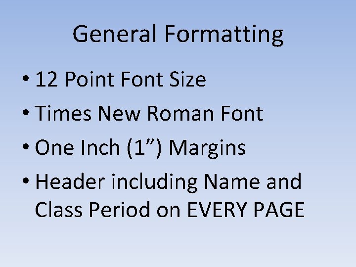 General Formatting • 12 Point Font Size • Times New Roman Font • One