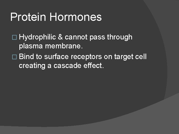 Protein Hormones � Hydrophilic & cannot pass through plasma membrane. � Bind to surface