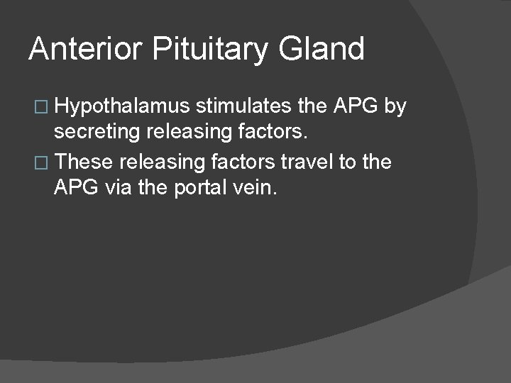 Anterior Pituitary Gland � Hypothalamus stimulates the APG by secreting releasing factors. � These