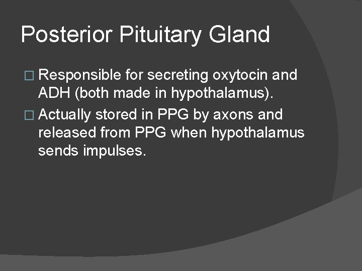 Posterior Pituitary Gland � Responsible for secreting oxytocin and ADH (both made in hypothalamus).