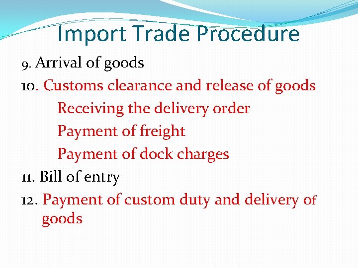 Import Trade Procedure 9. Arrival of goods 10. Customs clearance and release of goods