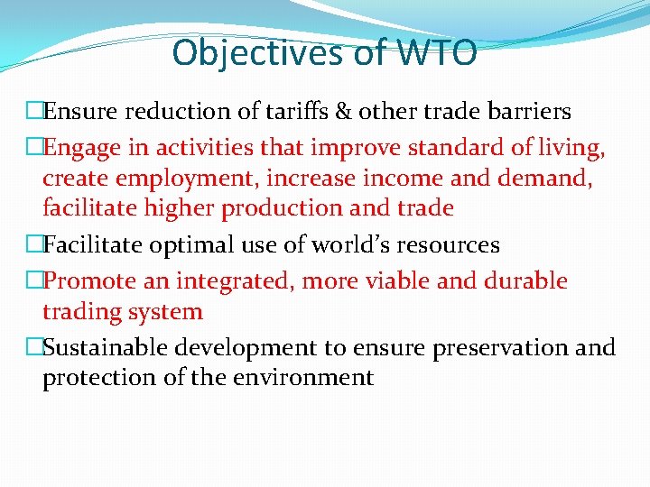 Objectives of WTO �Ensure reduction of tariffs & other trade barriers �Engage in activities