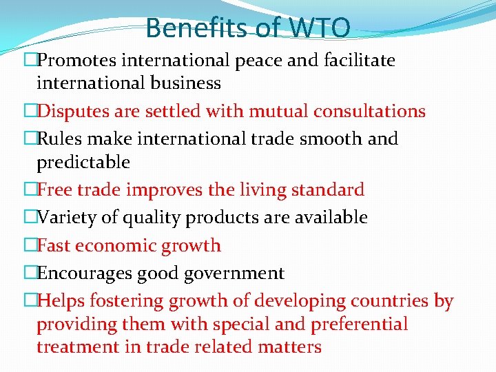 Benefits of WTO �Promotes international peace and facilitate international business �Disputes are settled with