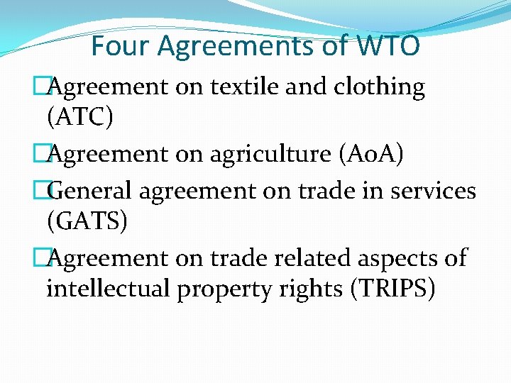 Four Agreements of WTO �Agreement on textile and clothing (ATC) �Agreement on agriculture (Ao.