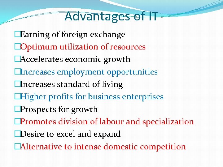Advantages of IT �Earning of foreign exchange �Optimum utilization of resources �Accelerates economic growth