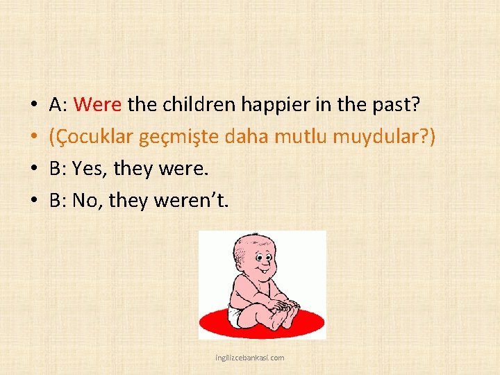  • • A: Were the children happier in the past? (Çocuklar geçmişte daha