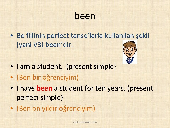 been • Be fiilinin perfect tense’lerle kullanılan şekli (yani V 3) been’dir. • I