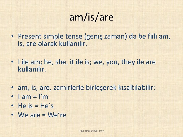 am/is/are • Present simple tense (geniş zaman)’da be fiili am, is, are olarak kullanılır.