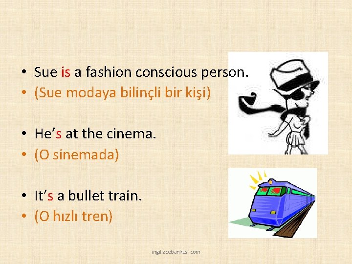  • Sue is a fashion conscious person. • (Sue modaya bilinçli bir kişi)