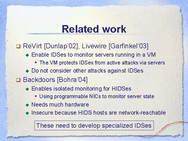 Related work q Re. Virt [Dunlap’ 02], Livewire [Garfinkel’ 03] ◆ Enable IDSes to