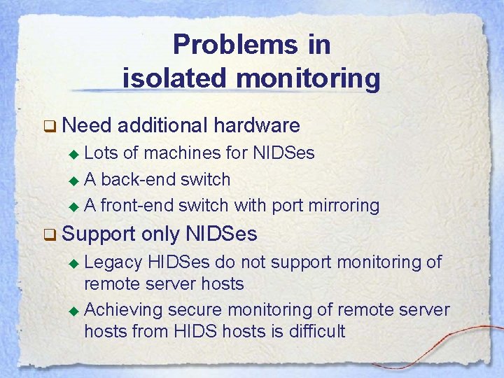 Problems in isolated monitoring q Need additional hardware ◆ Lots of machines for NIDSes