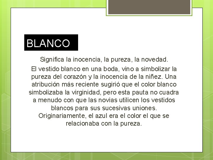 BLANCO Significa la inocencia, la pureza, la novedad. El vestido blanco en una boda,