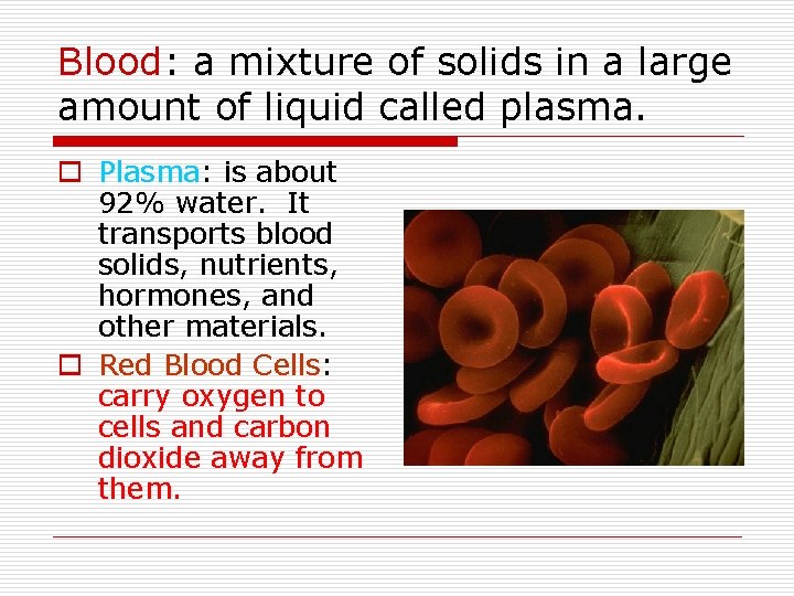 Blood: a mixture of solids in a large amount of liquid called plasma. o