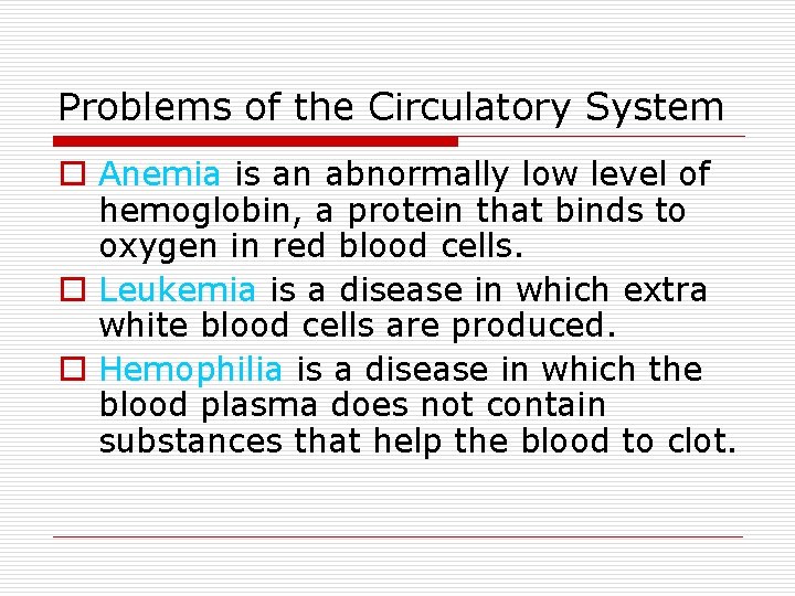 Problems of the Circulatory System o Anemia is an abnormally low level of hemoglobin,