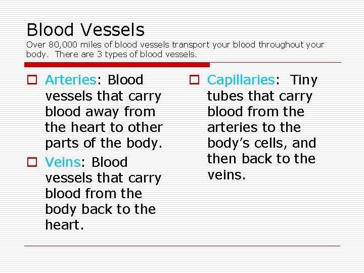 Blood Vessels Over 80, 000 miles of blood vessels transport your blood throughout your