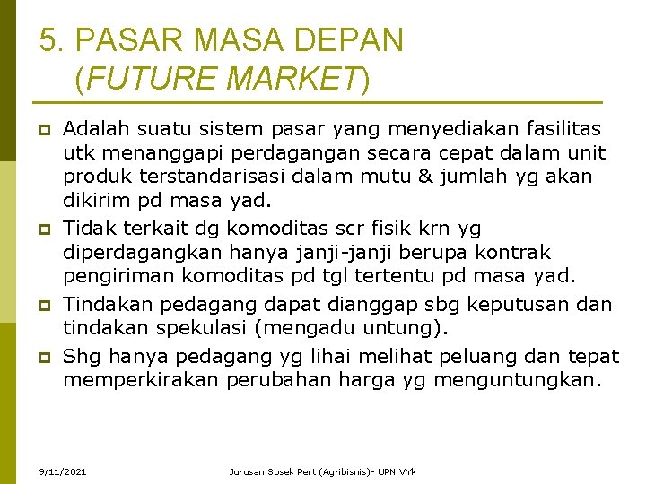 5. PASAR MASA DEPAN (FUTURE MARKET) p p Adalah suatu sistem pasar yang menyediakan