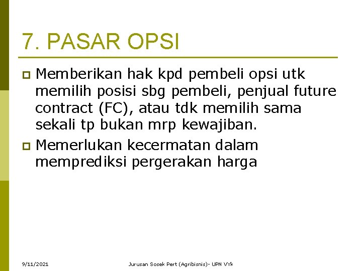 7. PASAR OPSI Memberikan hak kpd pembeli opsi utk memilih posisi sbg pembeli, penjual