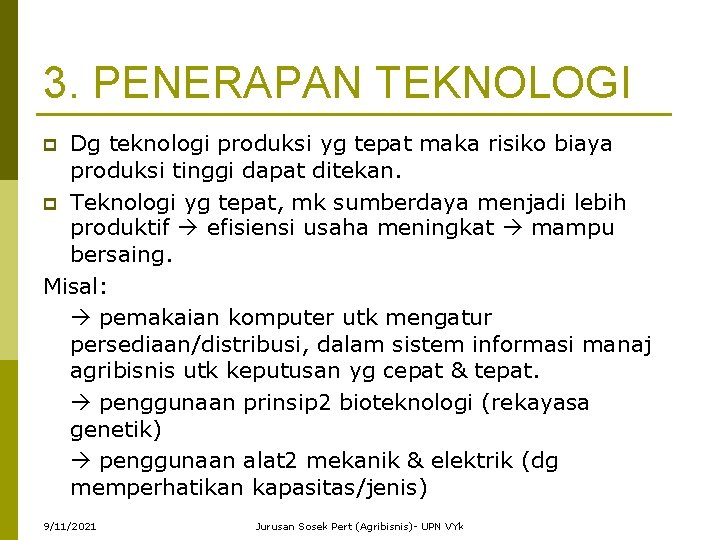 3. PENERAPAN TEKNOLOGI Dg teknologi produksi yg tepat maka risiko biaya produksi tinggi dapat