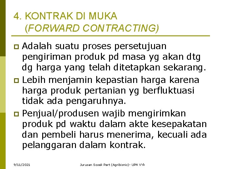 4. KONTRAK DI MUKA (FORWARD CONTRACTING) Adalah suatu proses persetujuan pengiriman produk pd masa