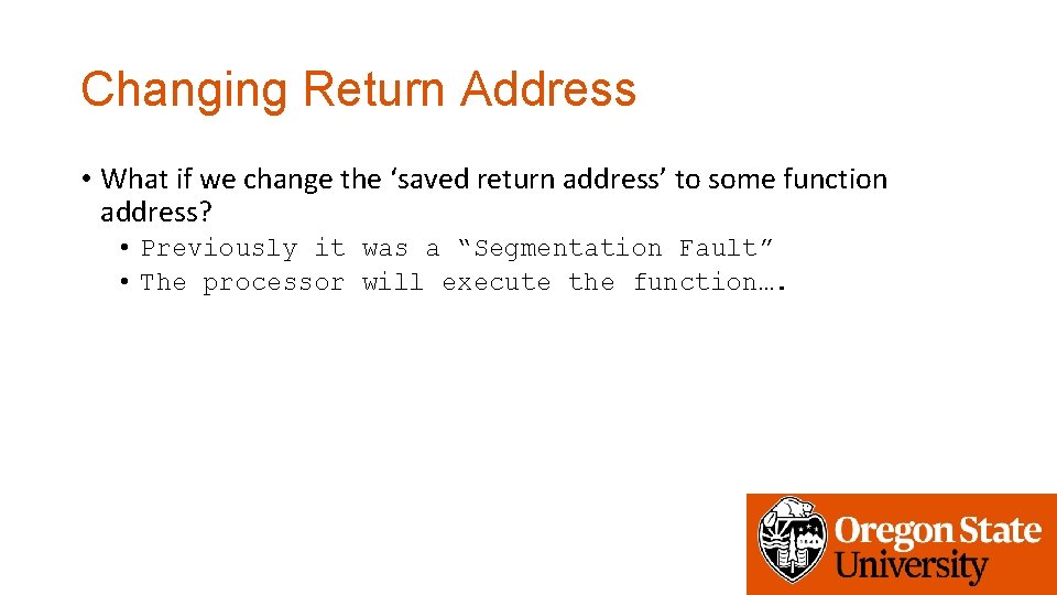 Changing Return Address • What if we change the ‘saved return address’ to some