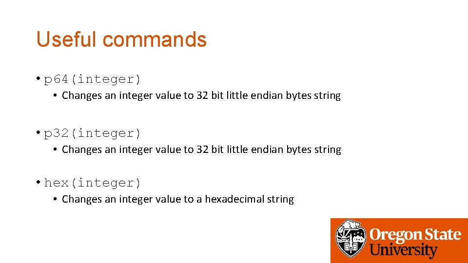 Useful commands • p 64(integer) • Changes an integer value to 32 bit little