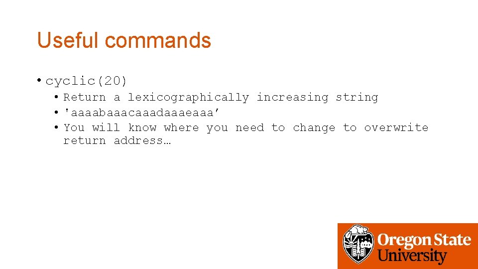 Useful commands • cyclic(20) • Return a lexicographically increasing string • 'aaaabaaacaaadaaaeaaa’ • You