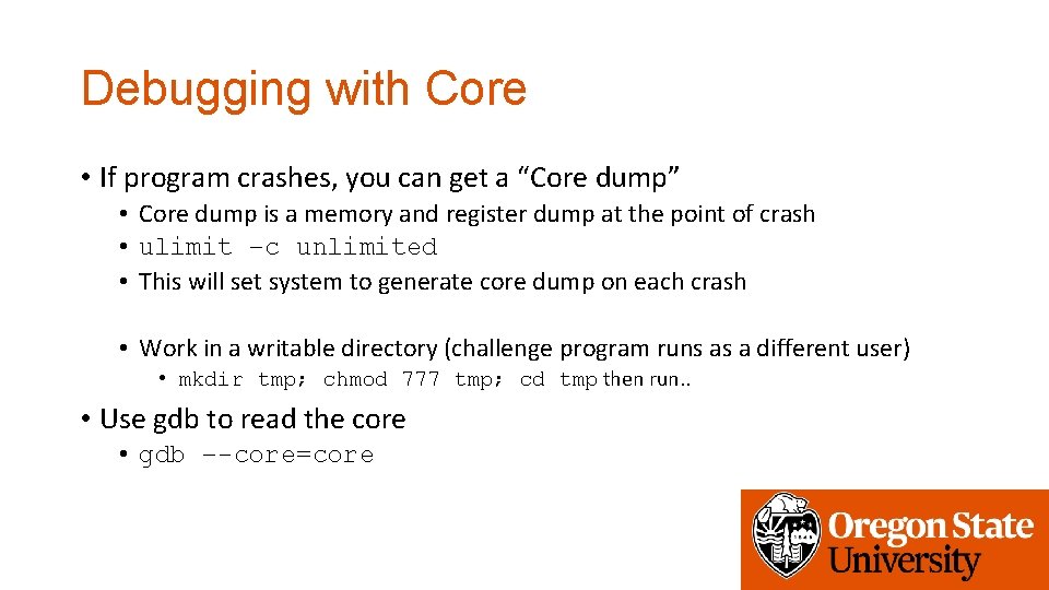 Debugging with Core • If program crashes, you can get a “Core dump” •