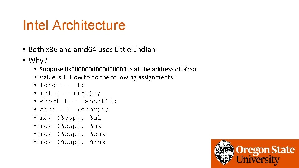 Intel Architecture • Both x 86 and amd 64 uses Little Endian • Why?