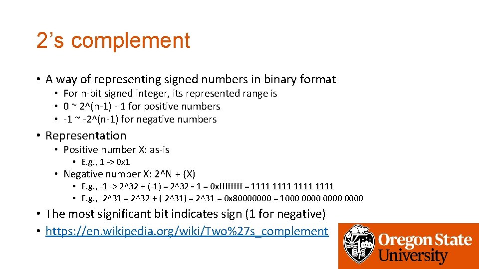 2’s complement • A way of representing signed numbers in binary format • For