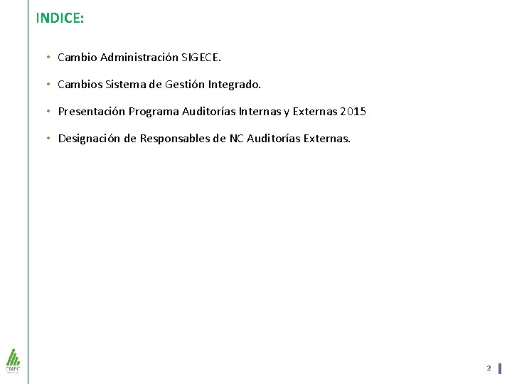 INDICE: • Cambio Administración SIGECE. • Cambios Sistema de Gestión Integrado. • Presentación Programa