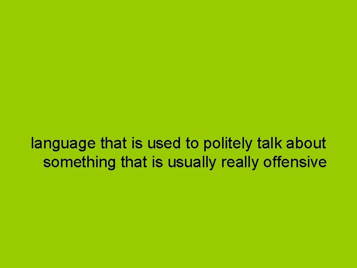 language that is used to politely talk about something that is usually really offensive