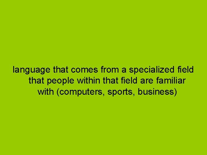 language that comes from a specialized field that people within that field are familiar