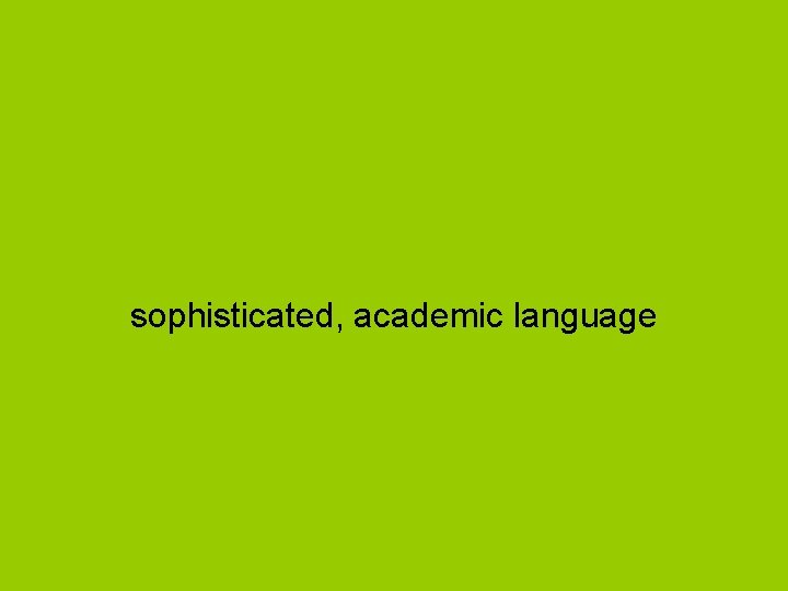 sophisticated, academic language 