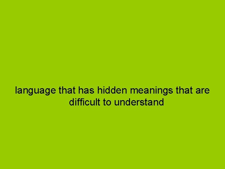 language that has hidden meanings that are difficult to understand 