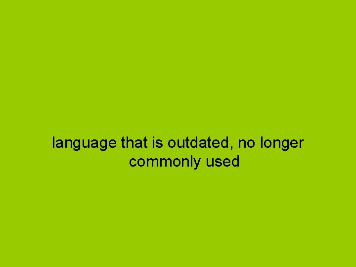 language that is outdated, no longer commonly used 