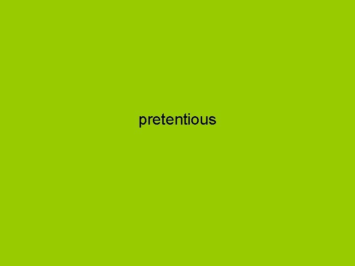 pretentious 