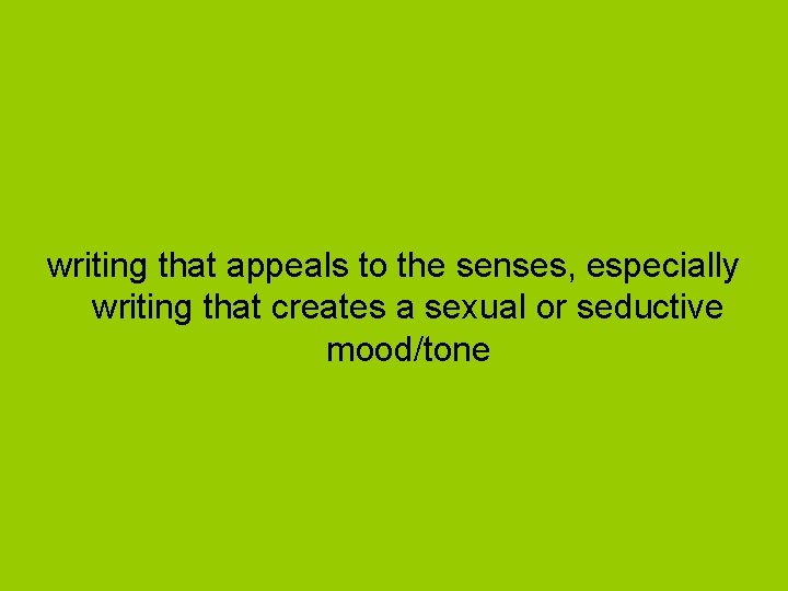 writing that appeals to the senses, especially writing that creates a sexual or seductive