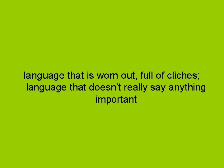 language that is worn out, full of cliches; language that doesn’t really say anything