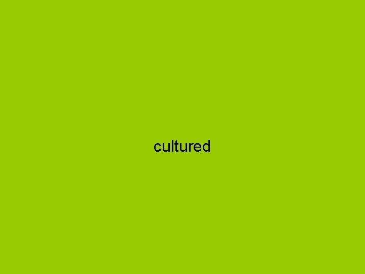 cultured 