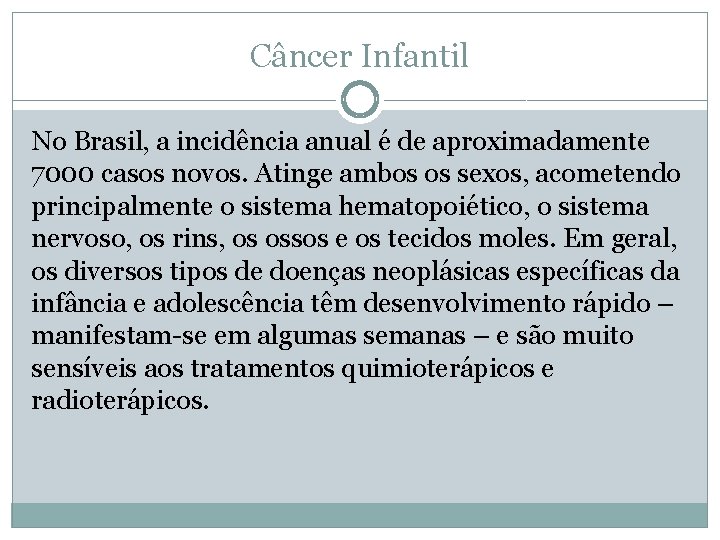 Câncer Infantil No Brasil, a incidência anual é de aproximadamente 7000 casos novos. Atinge