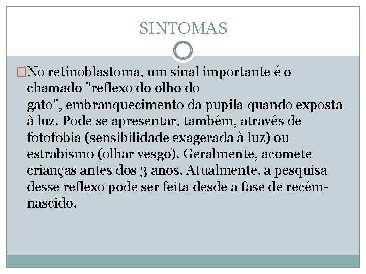 SINTOMAS �No retinoblastoma, um sinal importante é o chamado "reflexo do olho do gato",