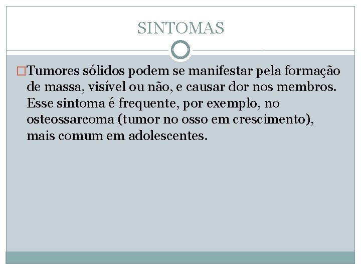 SINTOMAS �Tumores sólidos podem se manifestar pela formação de massa, visível ou não, e