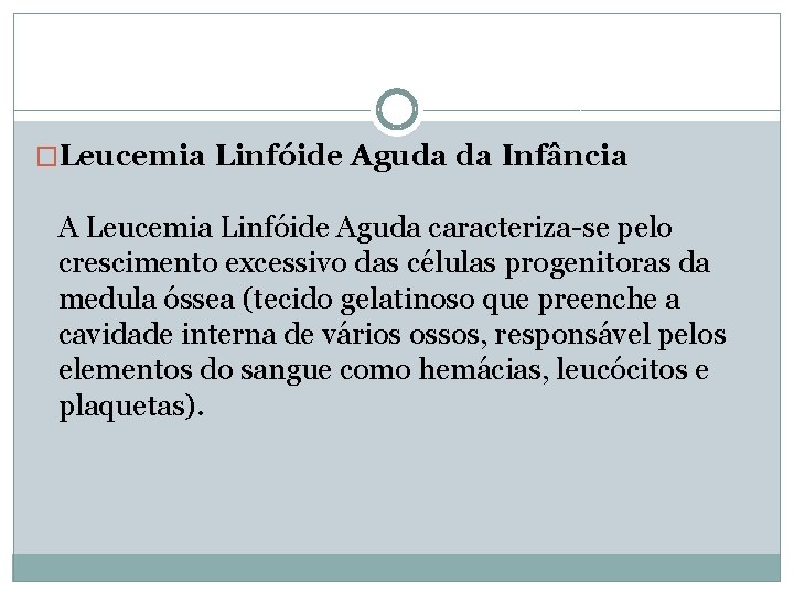 �Leucemia Linfóide Aguda da Infância A Leucemia Linfóide Aguda caracteriza-se pelo crescimento excessivo das