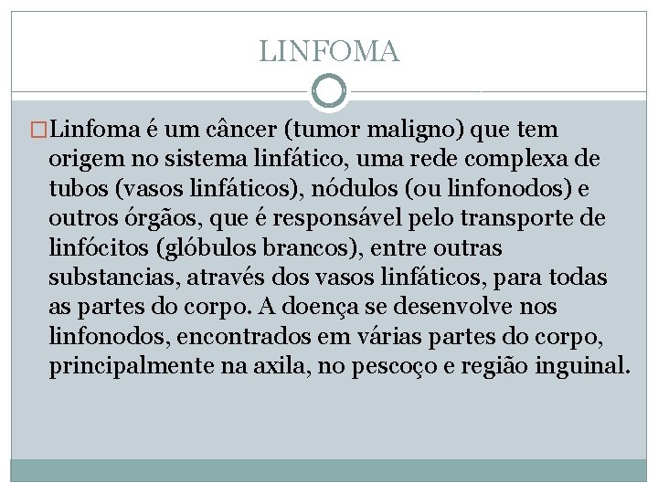 LINFOMA �Linfoma é um câncer (tumor maligno) que tem origem no sistema linfático, uma