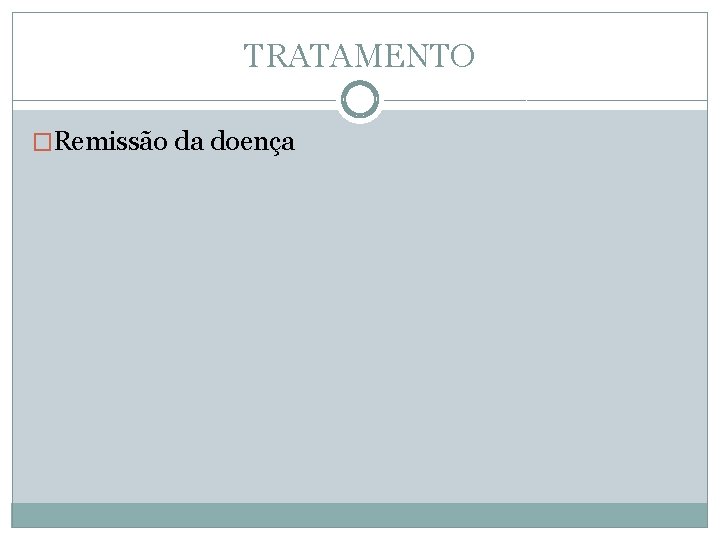 TRATAMENTO �Remissão da doença 