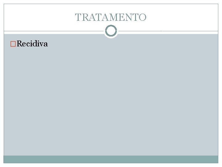 TRATAMENTO �Recidiva 