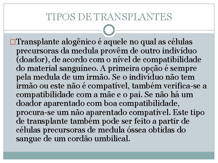 TIPOS DE TRANSPLANTES �Transplante alogênico é aquele no qual as células precursoras da medula