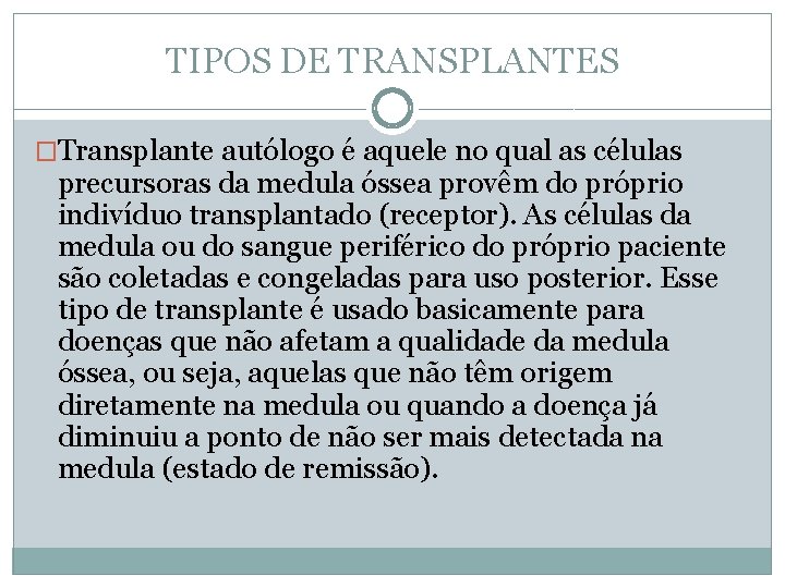TIPOS DE TRANSPLANTES �Transplante autólogo é aquele no qual as células precursoras da medula