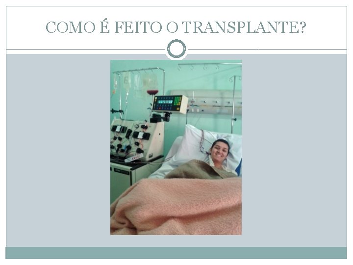 COMO É FEITO O TRANSPLANTE? 