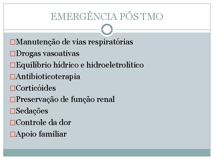 EMERGÊNCIA PÓS TMO �Manutenção de vias respiratórias �Drogas vasoativas �Equilíbrio hídrico e hidroeletrolítico �Antibioticoterapia